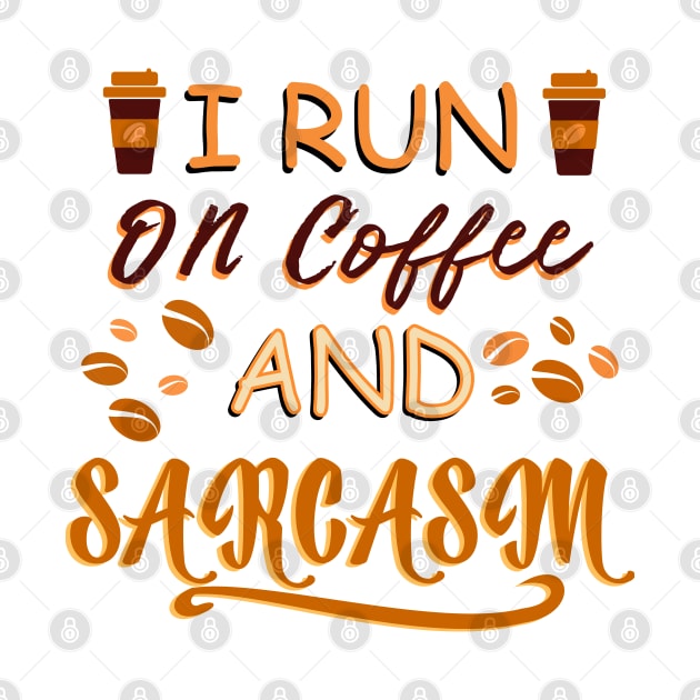 I Run On Coffee And Sarcasm by Blonc