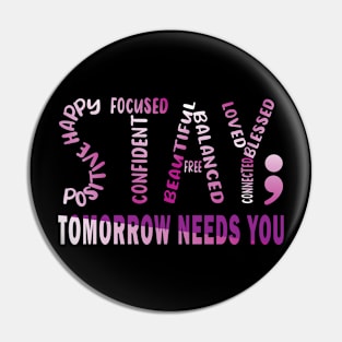 Tomorrow Needs You Mental Health Matters Pin