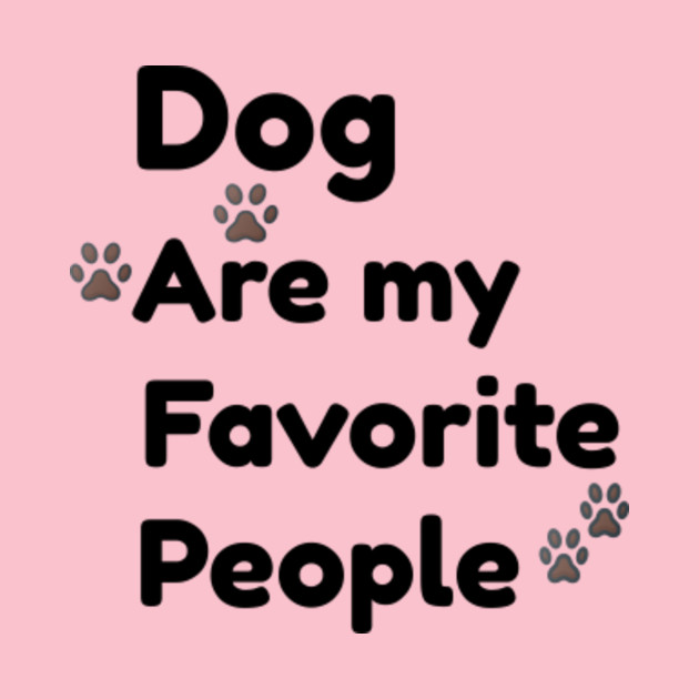 Dog are my favorite people TShirt Dogs TShirt TeePublic