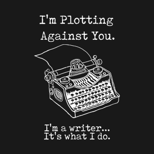 I'm Plotting Against You I'm a Writer Typewriter T-Shirt