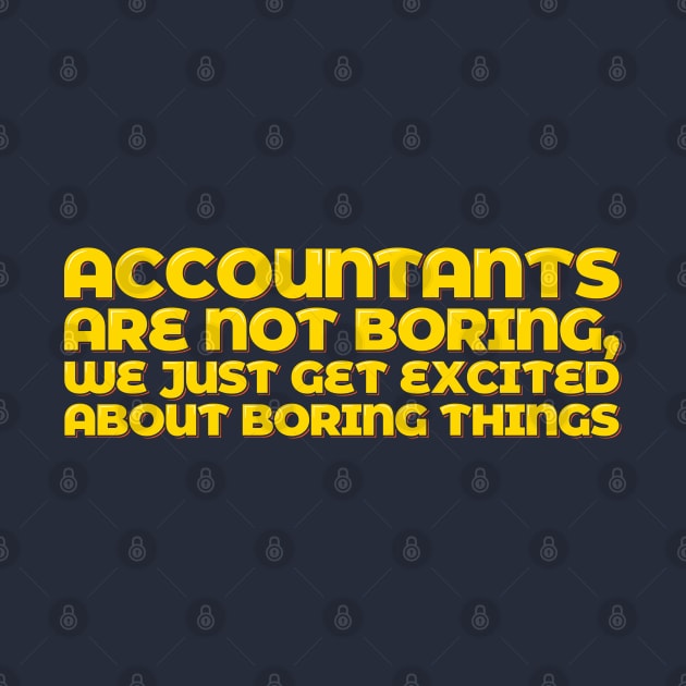 Accountant Funny Excited About Boring Things by ardp13