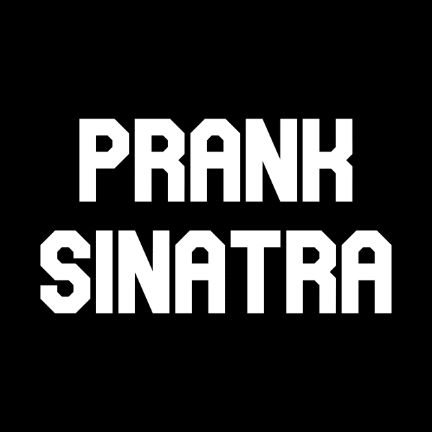 Prank Sinatra by Pretty Good Shirts