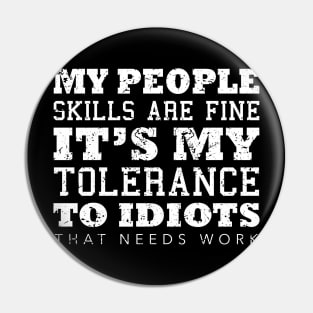 My People Skills Are Fine It's My Tolerance Gifts Pin