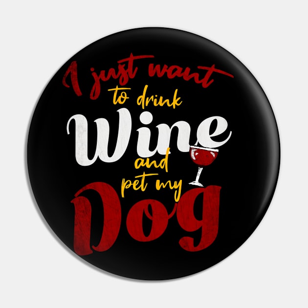 I Just Want To Drink Wine And Pet My DOG Pin by Goldewin