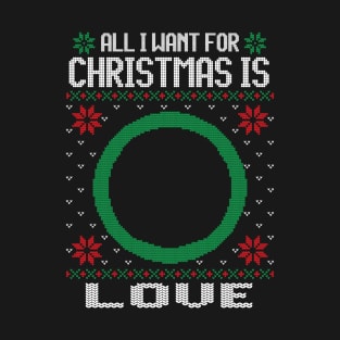 All I Want For Christmas Is Love T-Shirt