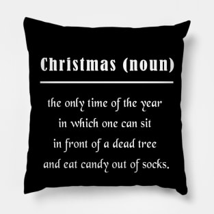 Christmas the only time of the year in which one can sit in front of a dead tree and eat candy out of socks Pillow