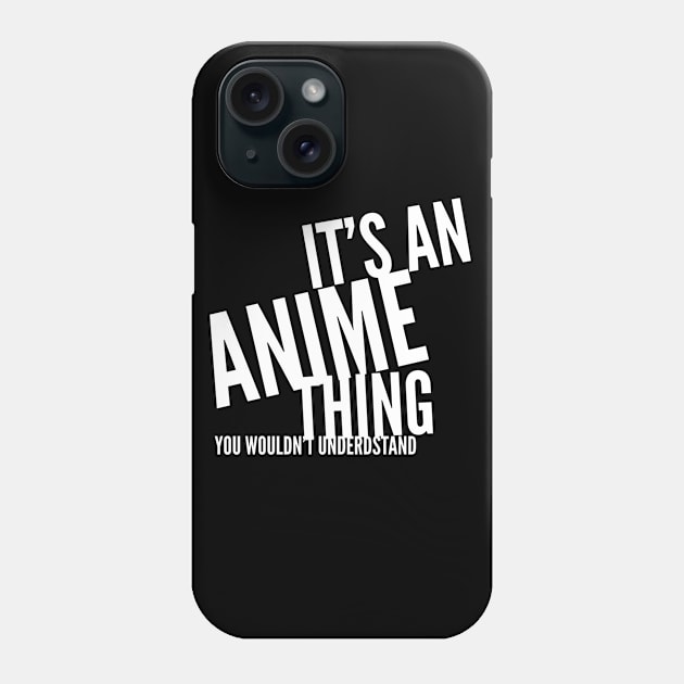 It's an Anime Thing, you wouldn't understand Phone Case by PersianFMts