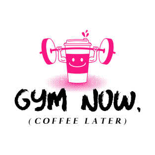 Gym Now, Coffee Later T-Shirt