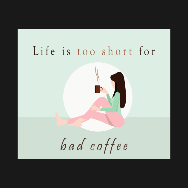 Life is too short for bad coffee by BeCreativeArts