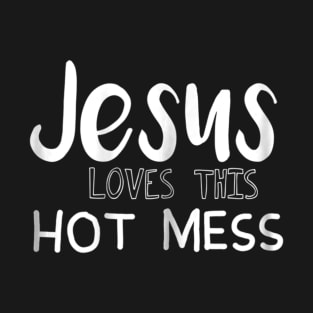 Jesus Loves This Hot Mess Comical Ladies T-Shirt