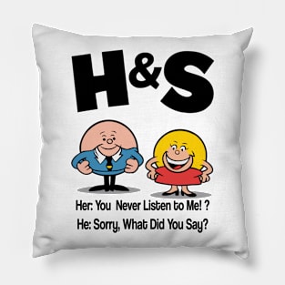HS -  She You Never Listen to Me Him Sorry What Did You Say Pillow