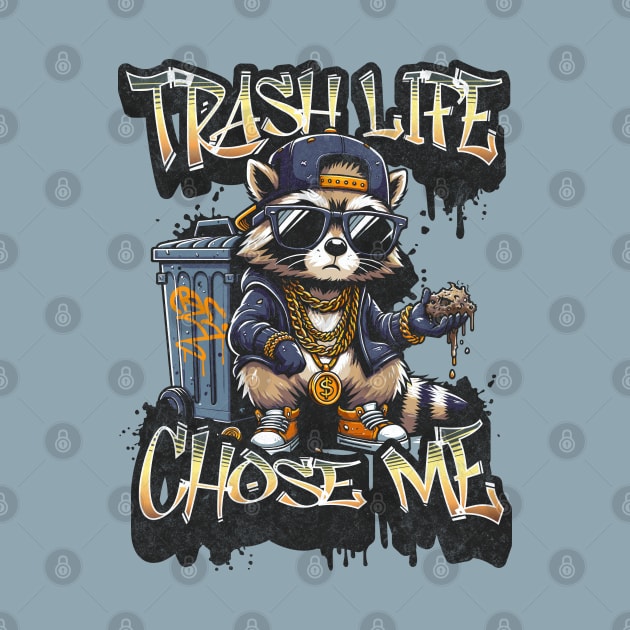 Trash Life Chose Me - Live Fast Eat Trash Do Crime - Funny Raccoon Gangster Graffiti by Lunatic Bear