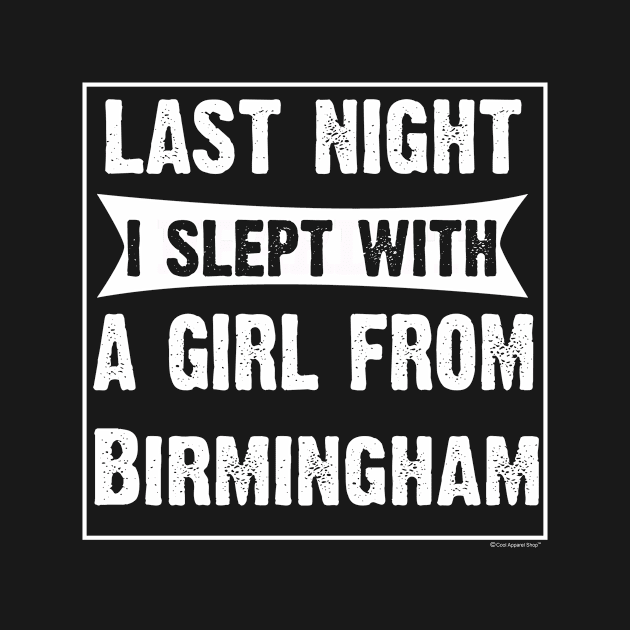 Last Night I Slept With Girl From Birmingham. by CoolApparelShop