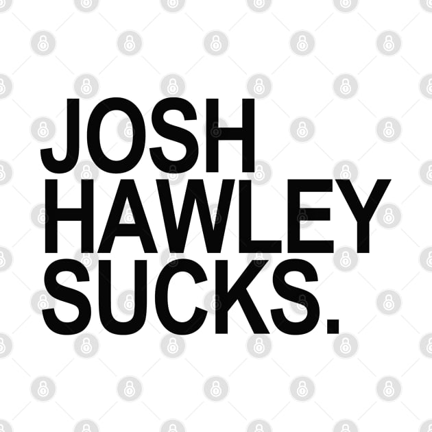 Josh Hawley Sucks - black by skittlemypony