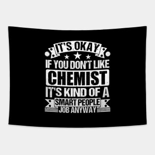 Chemist lover It's Okay If You Don't Like Chemist It's Kind Of A Smart People job Anyway Tapestry