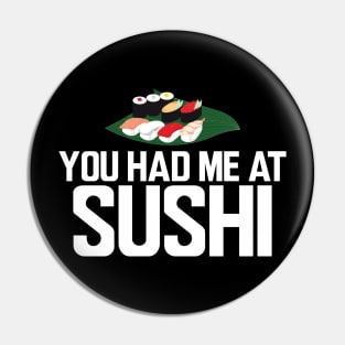 Sushi - You had me at sushi Pin