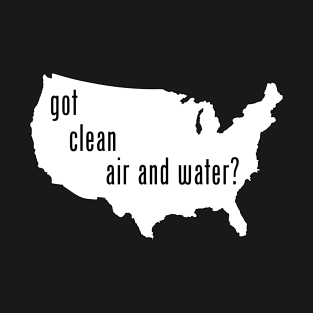 USA - Got Clean Air & Water? T-Shirt