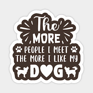 THE MORE PEOPLE I MEET, The More i like Dogs more I l Magnet