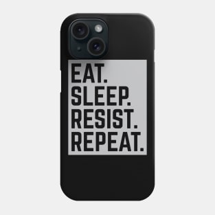 "Eat. Sleep. Resist. Repeat." Resistance T-Shirt Phone Case