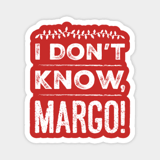 I Don't Know, Margo! Magnet