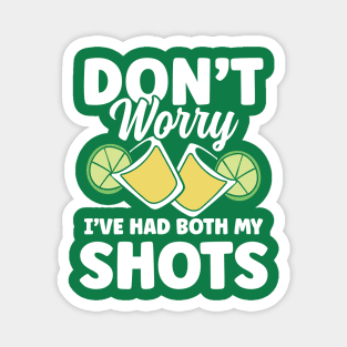 Don't Worry I've Had Both My Shots Tequila Magnet