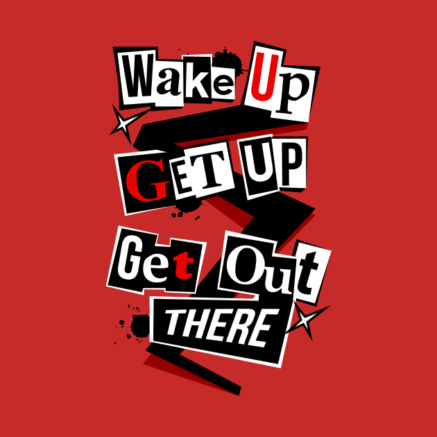 Wake Up, Get Up, Get Out There by ASHPLUS