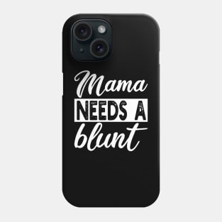 mama needs a blunt Phone Case