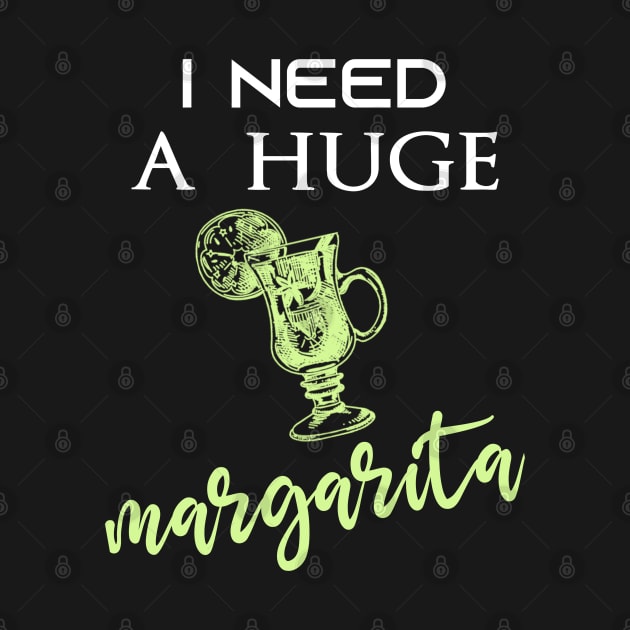 Funny Sarcastic Saying Quotes - I Need a Huge Margarita Humor by Arda