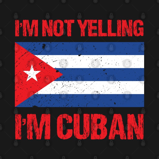 I'm Not Yelling I'm Cuban by TShirtWaffle1