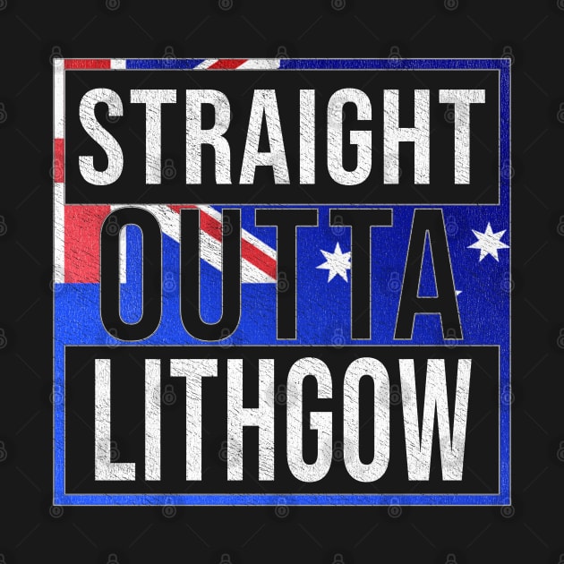 Straight Outta Lithgow - Gift for Australian From Lithgow in New South Wales Australia by Country Flags