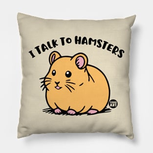 I TALK TO HAMSTERS Pillow