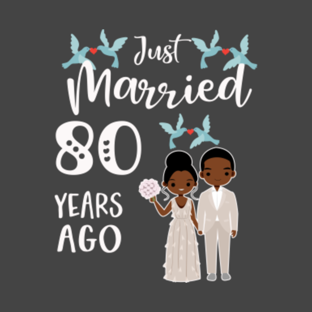 80th Anniversary - Just Married 80 Years Ago - 80th Wedding Anniversary