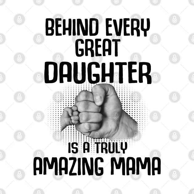 Behind Every Great Daughter Is A Truly Amazing mama Shirt by HomerNewbergereq