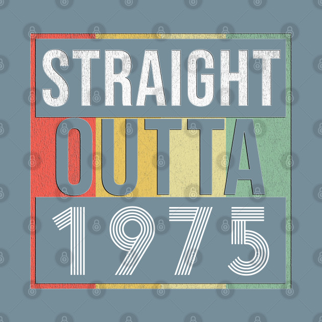 Discover Straight Outta 1975 - Born In 1975 - 1975 - T-Shirt