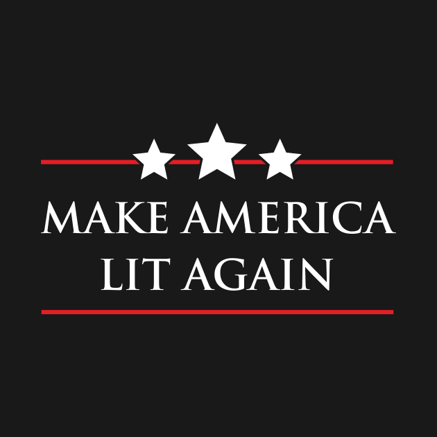 Make America Lit Again by WMKDesign