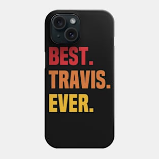 BEST TRAVIS EVER ,TRAVIS NAME Phone Case