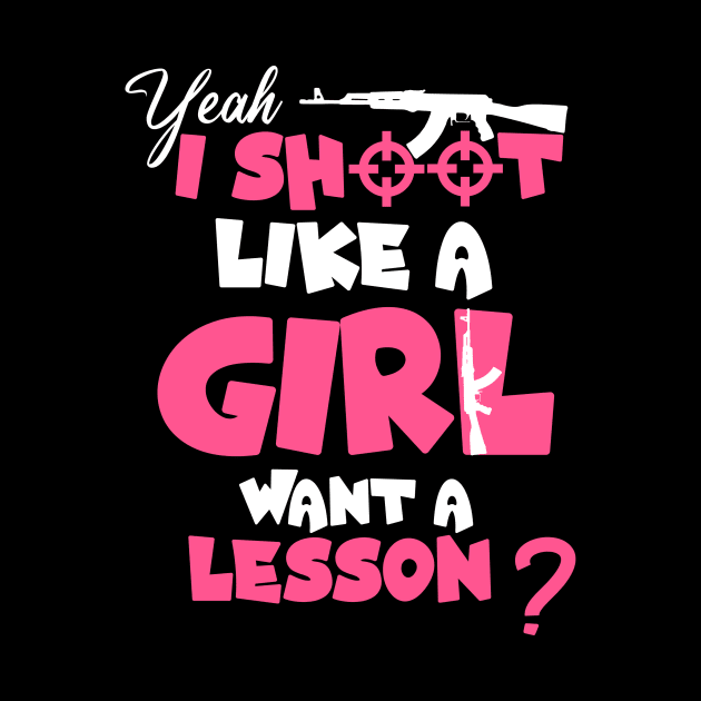 Funnt Design, Yeah I Shoot Like A Girl Want A Lesson? Funny Girls Hunter by Allesbouad