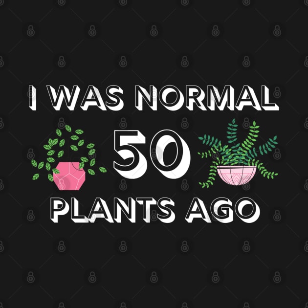 I Was Normal 50 Plants Ago by MalibuSun