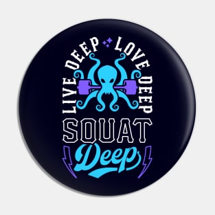 Live Deep Love Deep Squat Deep Kraken Pin