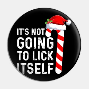 Funny Saying I'ts Not Going To Lick Itself Good Christmas Gifts Pin