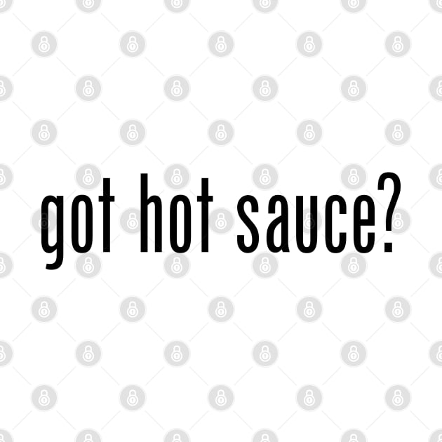 Got hot sauce? by Chiro Loco