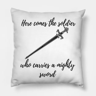 here comes the soldier who carries a mighty sword tiktok design Pillow