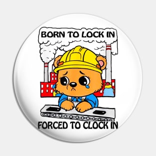 Born To Lock In Forced To Clock In Pin