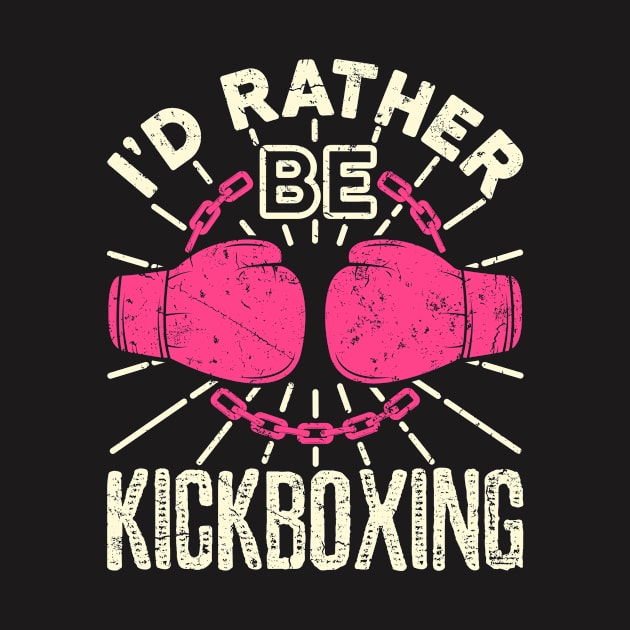 Kickboxing Shirt - I'd Rather Be Kickboxing by redbarron