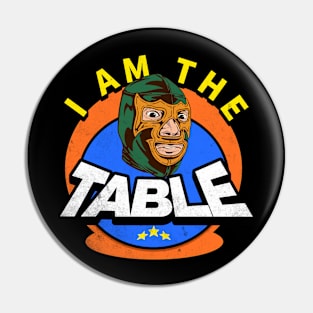 I AM THE TABLE Pin