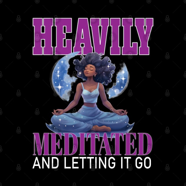 Heavily Meditated Letting It Go Yoga Meditate Buddha Meditation Namaste by Envision Styles