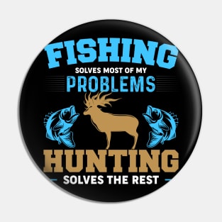 Fishing Solves Most Of My Problems Hunting Solves The Rest Pin