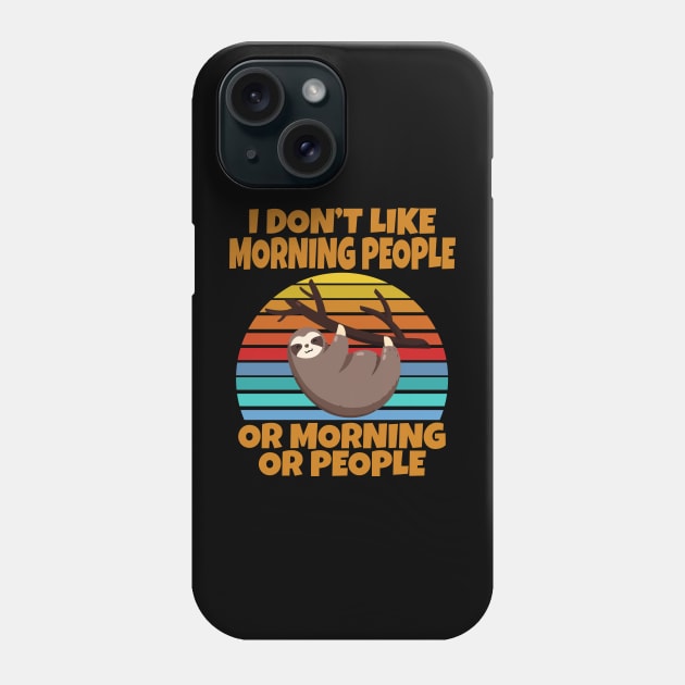 Sloth I don’t like morning people or mornings or people Phone Case by Work Memes