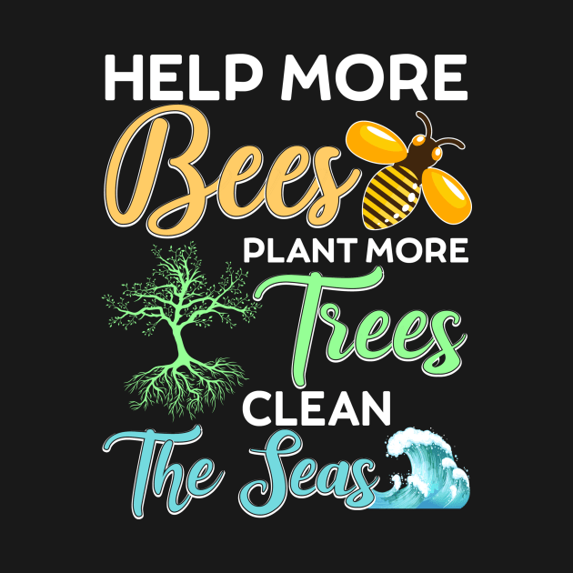 Help More Bees Plant More Trees Clean The Seas by UNXart