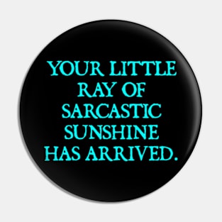 Your Little Ray of Sarcastic Sunshine Has Arrived Pin